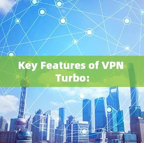 Key Features of VPN Turbo: